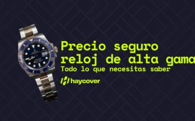Precio seguro reloj de alta gama: Todo lo que necesitas saber
