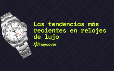 Las tendencias más recientes en relojes de lujo