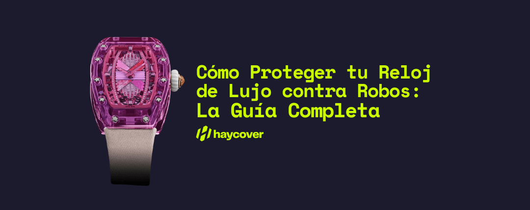 Cómo proteger tu reloj de lujo contra robos: La guía completa